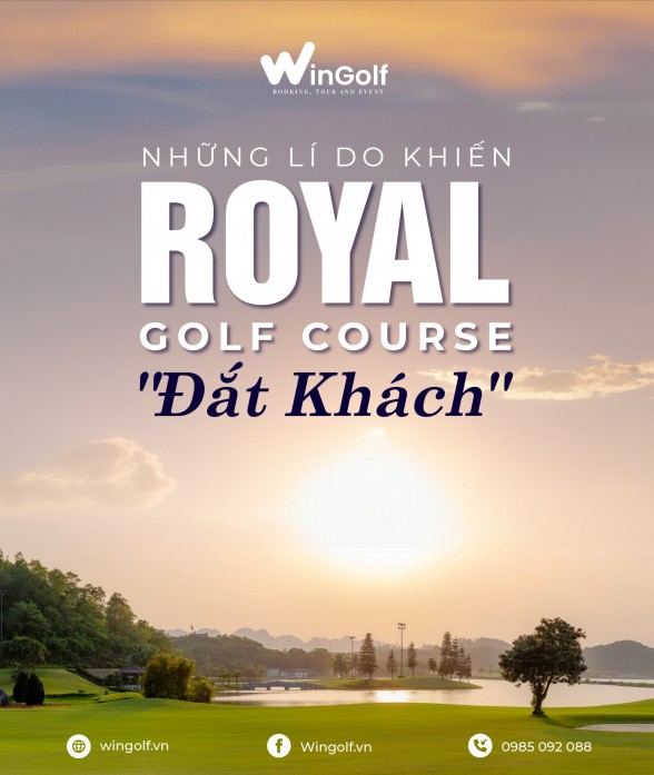  Royal Golf Course: Sân Golf Đẳng Cấp Gần Hà Nội