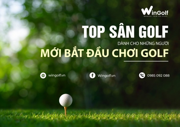  TOP SÂN GOLF DÀNH CHO NHỮNG NGƯỜI MỚI BẮT ĐẦU CHƠI GOLF