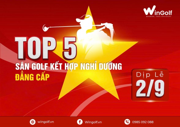  Top 5 Sân Golf Kết Hợp Nghỉ Dưỡng Lý Tưởng Dịp Lễ 2/9: Trải Nghiệm Đẳng Cấp Cho Golfer