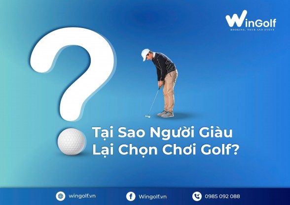  Tại Sao Người Giàu Lại Chọn Chơi Golf?