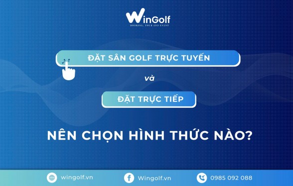  So sánh giữa đặt sân golf trực tuyến và đặt trực tiếp: Nên chọn hình thức nào?