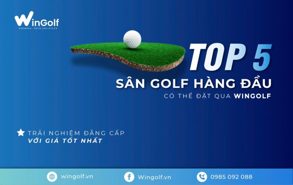  Top 5 Sân Golf Hàng Đầu Có Thể Đặt Qua Wingolf: Trải Nghiệm Đẳng Cấp Với Giá Tốt Nhất