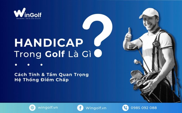  Handicap Trong Golf Là Gì? Cách Tính Và Tầm Quan Trọng Của Hệ Thống Điểm Chấp – Wingolf