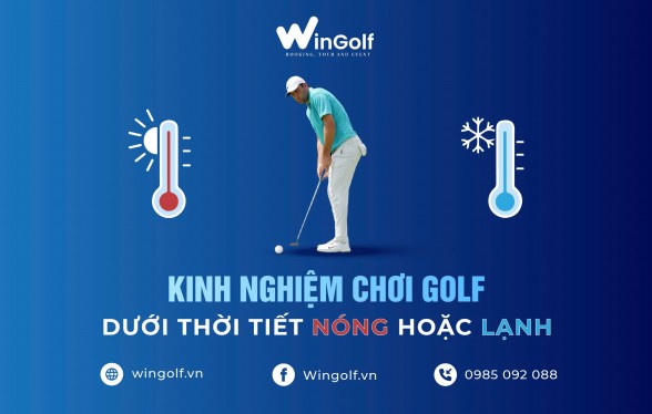  Kinh Nghiệm Chơi Golf Dưới Thời Tiết Nóng Hoặc Lạnh