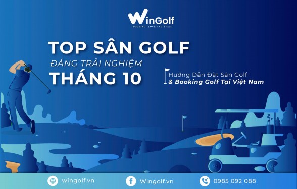  Top Sân Golf Đáng Trải Nghiệm Tháng 10: Hướng Dẫn Đặt Sân Golf & Booking Golf Tại Việt Nam