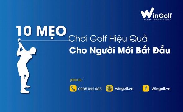  10 Mẹo Chơi Golf Hiệu Quả Cho Người Mới Bắt Đầu