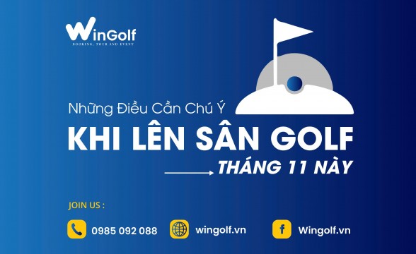  Những Điều Cần Chú Ý Khi Lên Sân Golf Tháng 11 Này