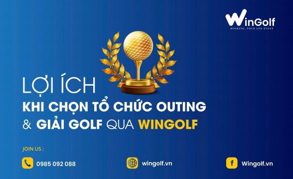  Lợi Ích Khi Chọn Tổ Chức Outing Và Giải Golf Qua Wingolf