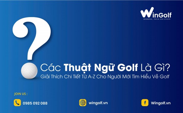  Các Thuật Ngữ Golf Là Gì? Giải Thích Chi Tiết Từ A-Z Cho Người Mới Tìm Hiểu Về Golf