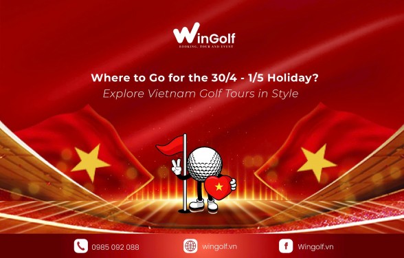 Where to Go for the 30/4 - 1/5 Holiday? Explore Vietnam Golf Tours in Style