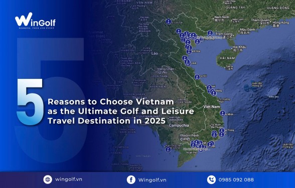 5 REASONS TO CHOOSE VIETNAM AS THE ULTIMATE GOLF AND LEISURE TRAVEL DESTINATION IN 2025