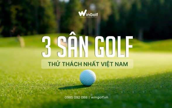Top 3 sân Golf thử thách nhất Việt Nam