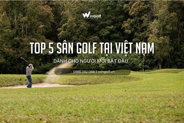 5 Sân Golf Tại Việt Nam Dành Cho Người Mới Bắt Đầu