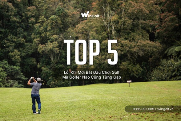 5 Sai Lầm Phổ Biến Khi Mới Chơi Golf Và Cách Khắc Phục Hiệu Quả