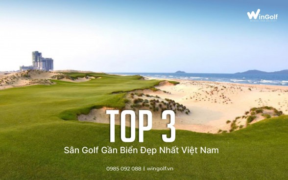  Top 3 Sân Golf Gần Biển Đẹp Nhất Việt Nam